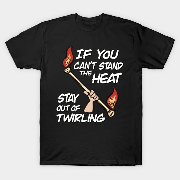 If You Can't Stand The Heat Stay Out Of Twirling T-Shirt by SubtleSplit